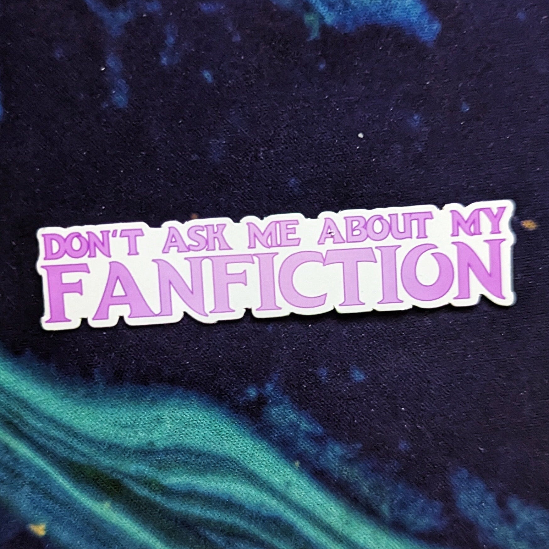 Don't ask me about my fanfiction