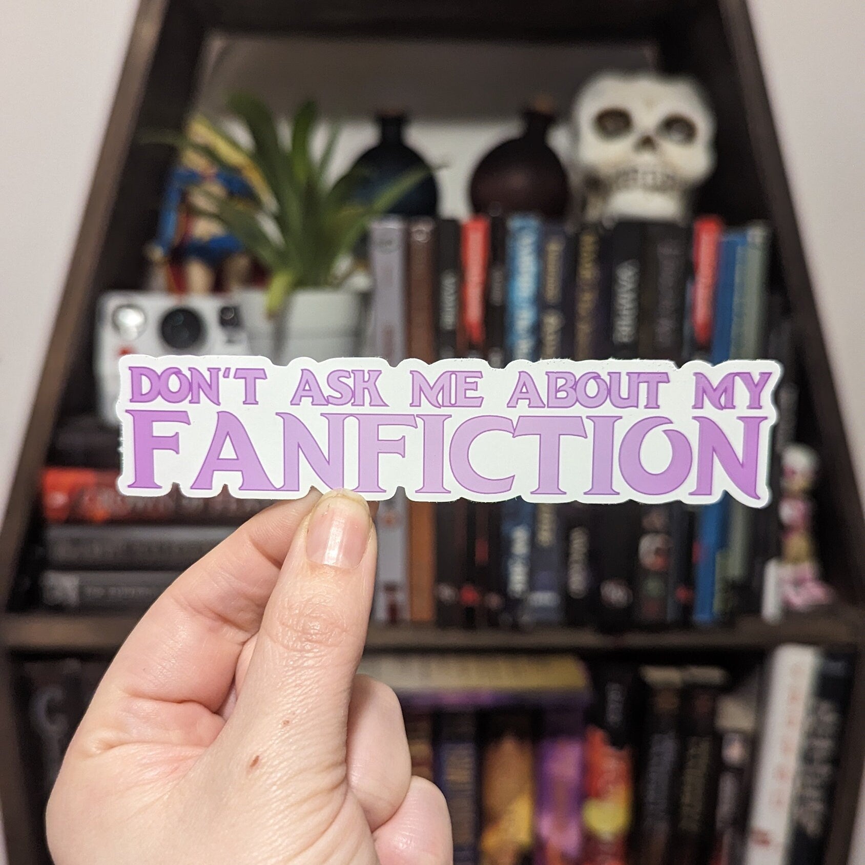 Don't ask me about my fanfiction