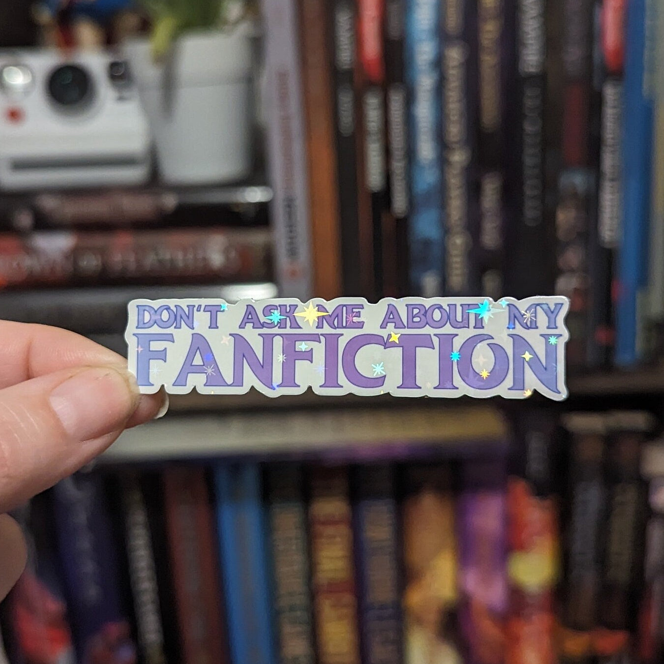 Don't ask me about my fanfiction