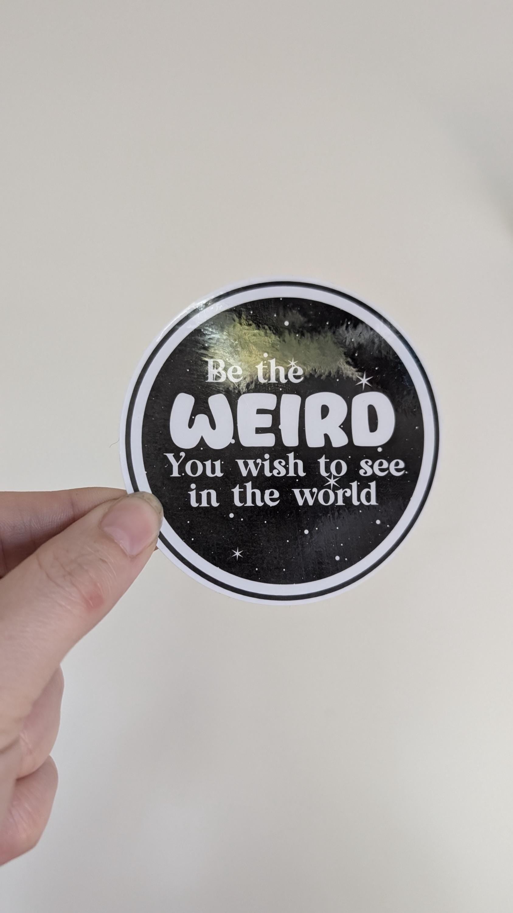 Be the weird you wish to see in the world sticker