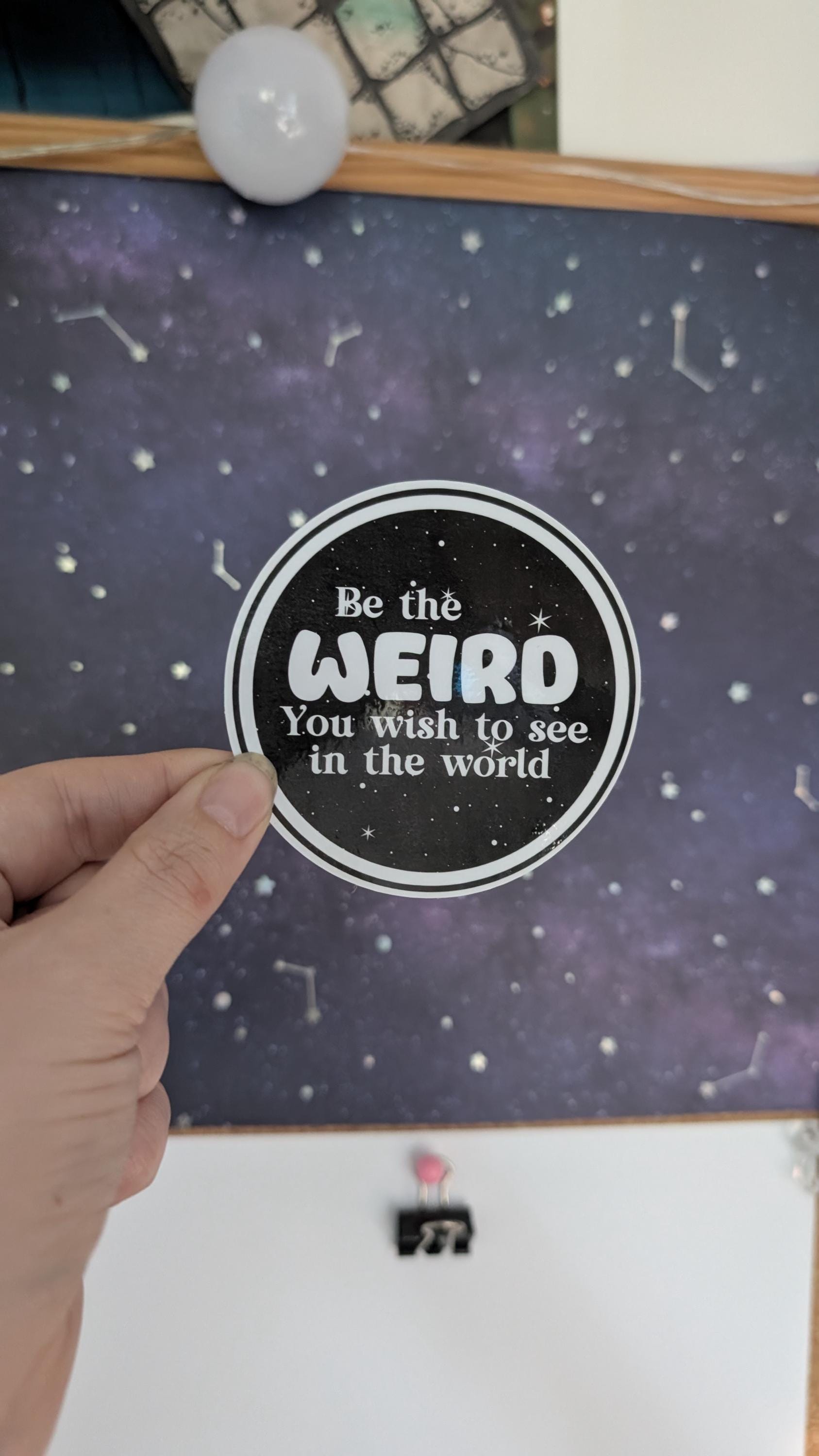 Be the weird you wish to see in the world sticker