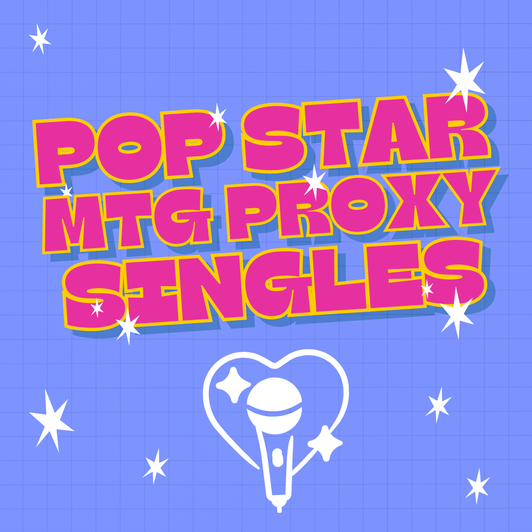 Pop Star MTG Proxy Singles