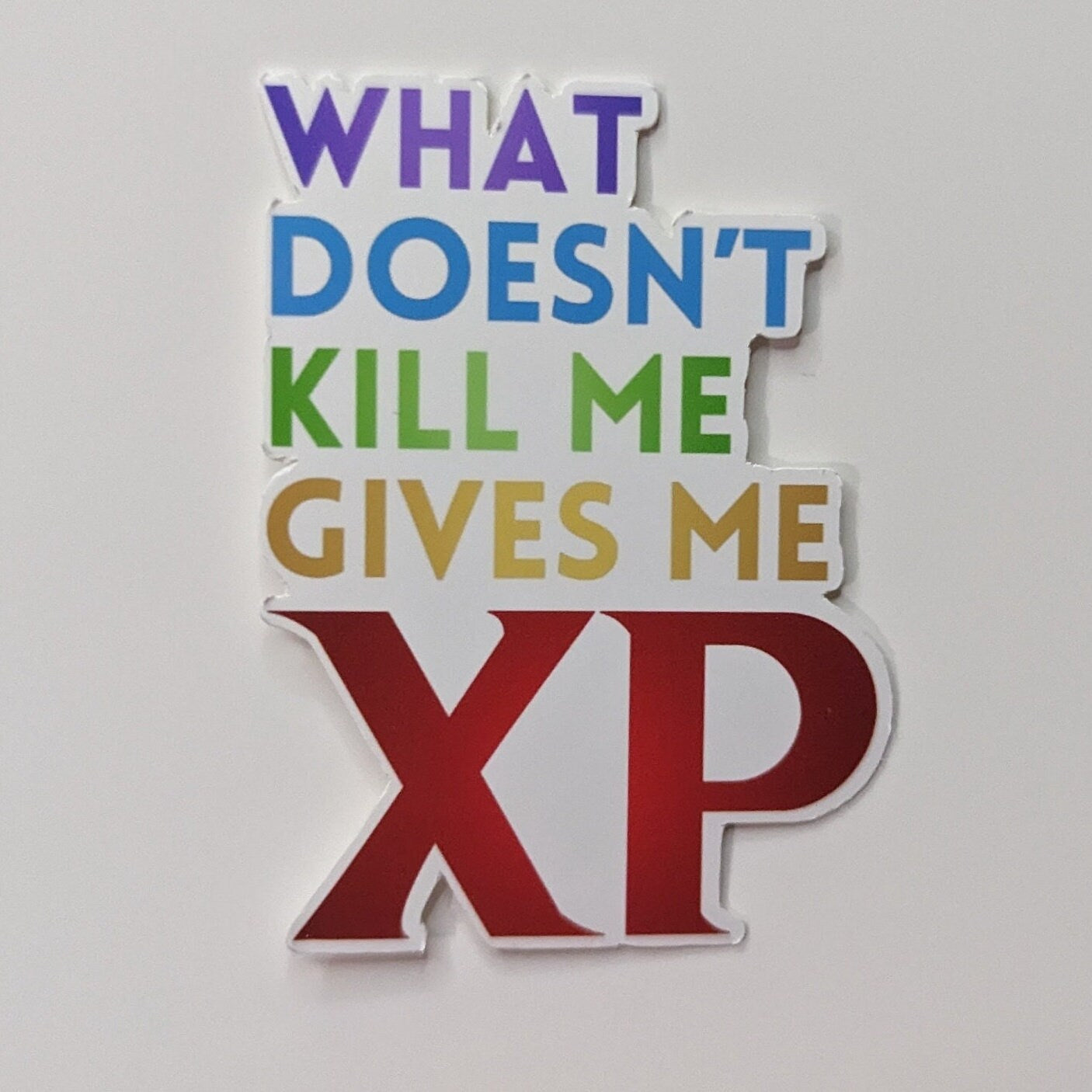 Whatever doesn't kill me gives me XP