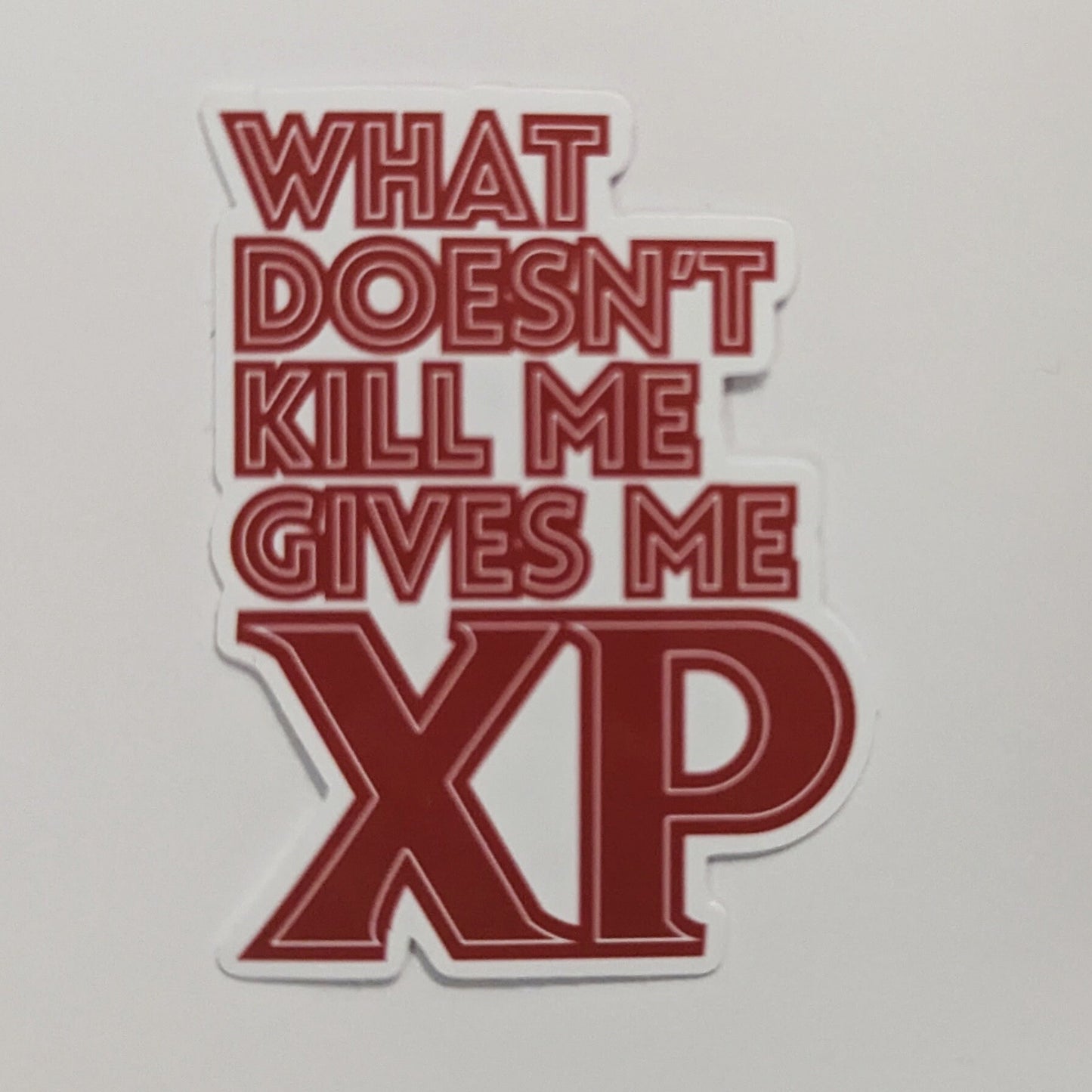 Whatever doesn't kill me gives me XP